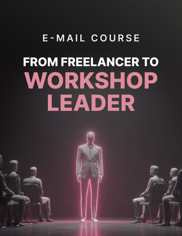 From Freelancer to Workshop Leader Mini Course